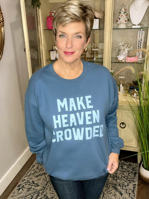 Make Heaven Crowded Crewneck